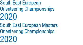 South East European
Orienteering Championships
2020
South East European Masters
Orienteering Championships
2020